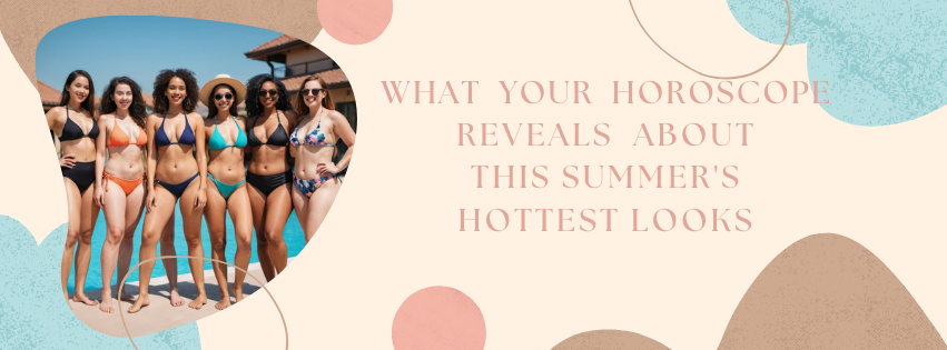 Sizzling Swimwear Secrets: What Your Horoscope Reveals About This Summer’s Hottest Looks