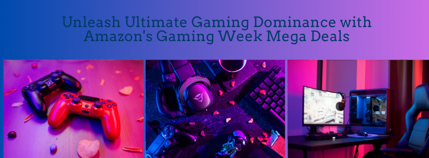 Level Up Your Gear: Unleash Ultimate Gaming Dominance with Amazon's Gaming Week Mega Deals
